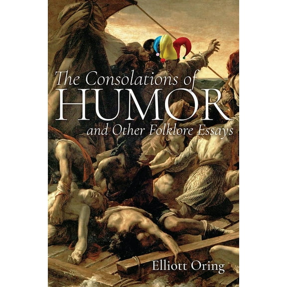 The Consolations of Humor and Other Folklore Essays, (Paperback)