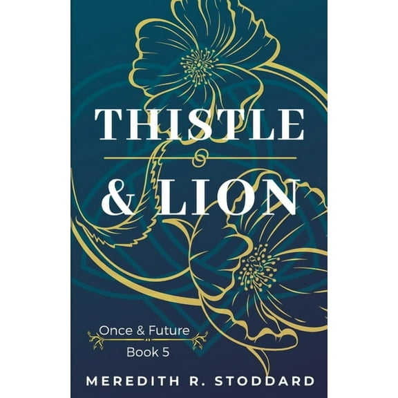 Thistle & Lion: Once & Future Book 5 (Paperback) by Meredith R Stoddard