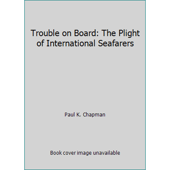 Pre-Owned Trouble on Board: The Plight of International Seafarers (Paperback) 0875461816 9780875461816