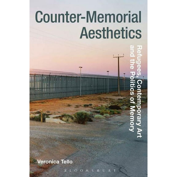 Radical Aesthetics-Radical Art Counter-Memorial Aesthetics: Refugee Histories and the Politics of Contemporary Art, (Paperback)