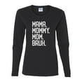 thumbnail image 2 of Wild Bobby, Mama. Mommy. Mom. Bruh. Mother's Day Womens Graphic Long Sleeve Tee, Black, Small, 2 of 6