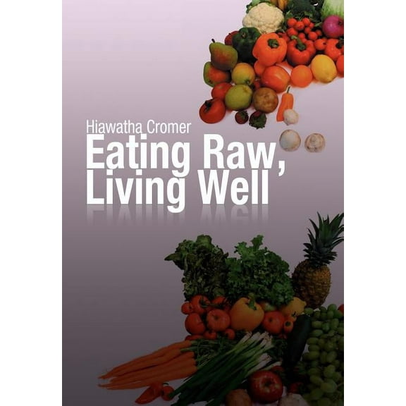Eating Raw, Living Well (Hardcover)