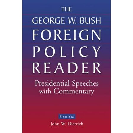 The George W. Bush Foreign Policy Reader: Presidential Speeches with Commentary -
