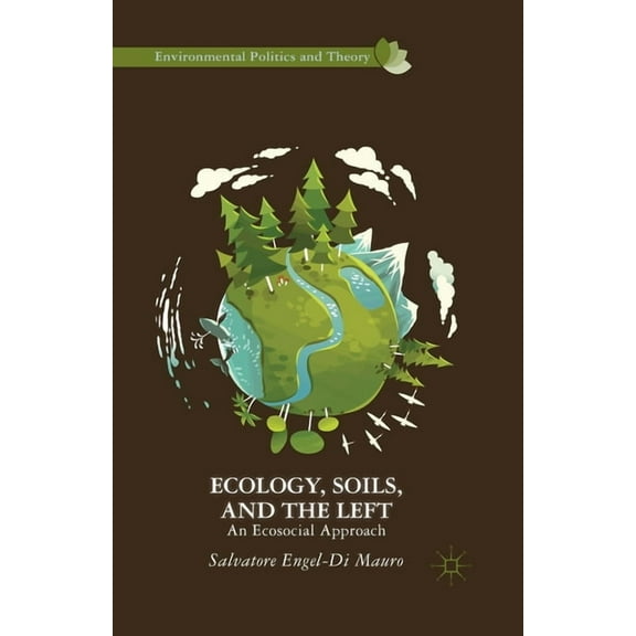 Environmental Politics and Theory Ecology, Soils, and the Left: An Ecosocial Approach, (Paperback)