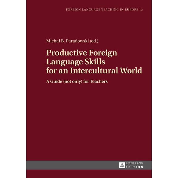 Foreign Language Teaching in Europe Productive Foreign Language Skills for an Intercultural World: A Guide (not only) for Teachers, Book 13, (Hardcover)