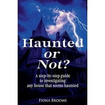 Haunted or Not? A step-by-step guide to investigating any house that seems haunted, (Paperback)