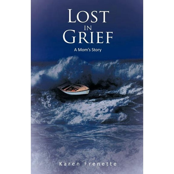 Lost in Grief: A Mom's Story, (Paperback)