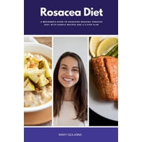 Rosacea Diet: A Beginner's Guide to Managing Rosacea Through Diet, With Sample Recipes and a 5-Step Plan, (Paperback)