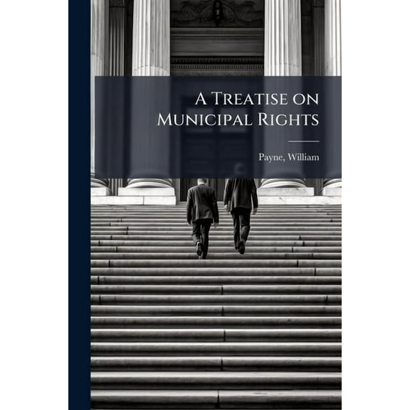 A Treatise on Municipal Rights, (Paperback)