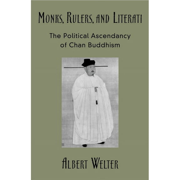Monks, Rulers, and Literati: The Political Ascendancy of Chan Buddhism, (Hardcover)
