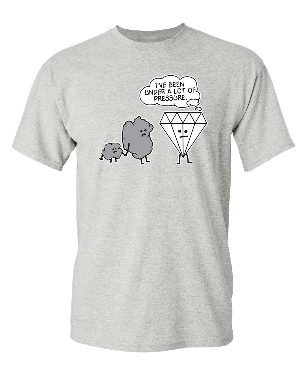 DIAMOND PRESSURE-Sarcastic Humor Graphic Gift Idea Cool Funny Novelty T-shirts 