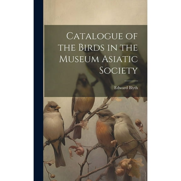 Catalogue of the Birds in the Museum Asiatic Society (Hardcover)