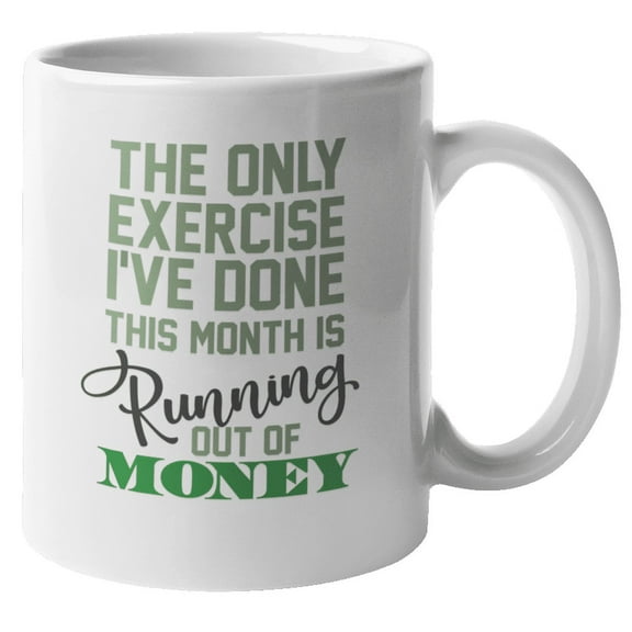 Running Out of Money Funny Coffee & Tea Mug for Dad, Men and Women (11oz)