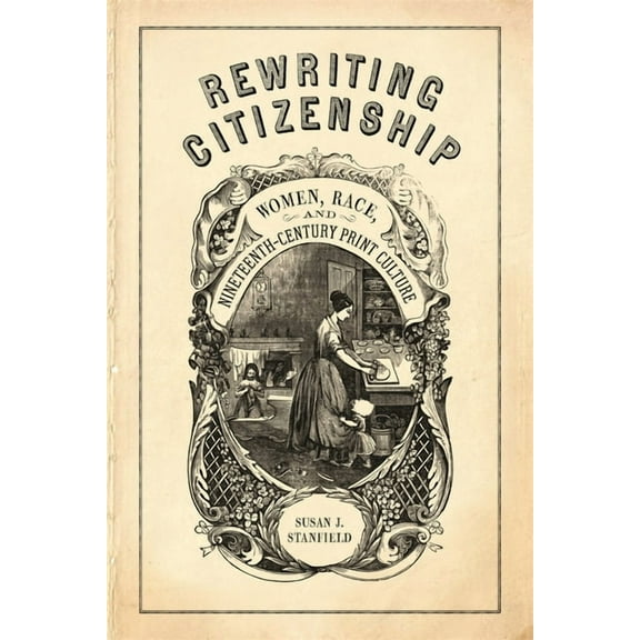 Rewriting Citizenship: Women, Race, and Nineteenth-Century Print Culture, (Paperback)