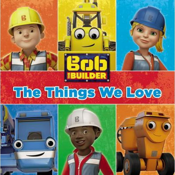 Pre-Owned Bob the Builder: The Things We Love! (Unknown) 0316272957 9780316272957