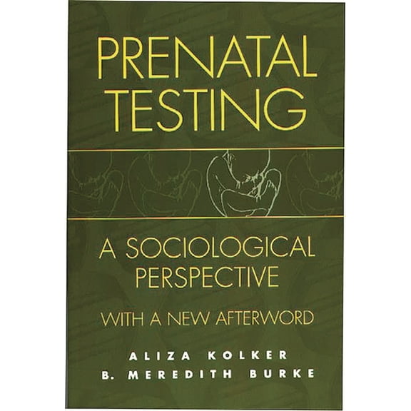 Prenatal Testing: A Sociological Perspective, with a New Afterword, (Paperback)