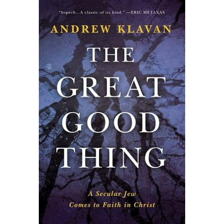 The Great Good Thing : A Secular Jew Comes to Faith in Christ