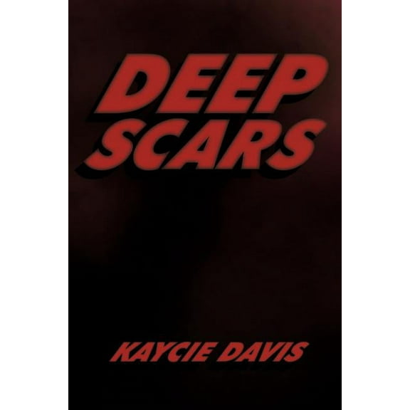 Deep Scars : The Autobiography of Kaycie Davis
