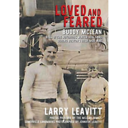 Loved and Feared: Buddy McLean, Boss of The Notorious Winter Hill Mob During Boston's Irish Gang War -- Larry Leavitt