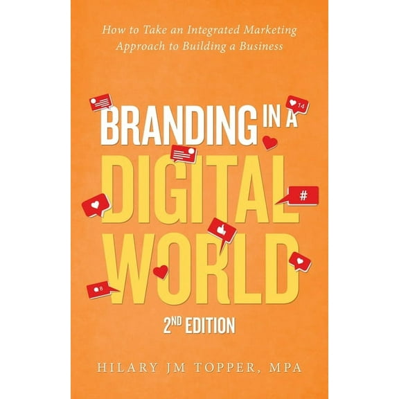 Branding in a Digital World: How to Take an Integrated Marketing Approach to Building a Business (2nd Edition), (Paperback)