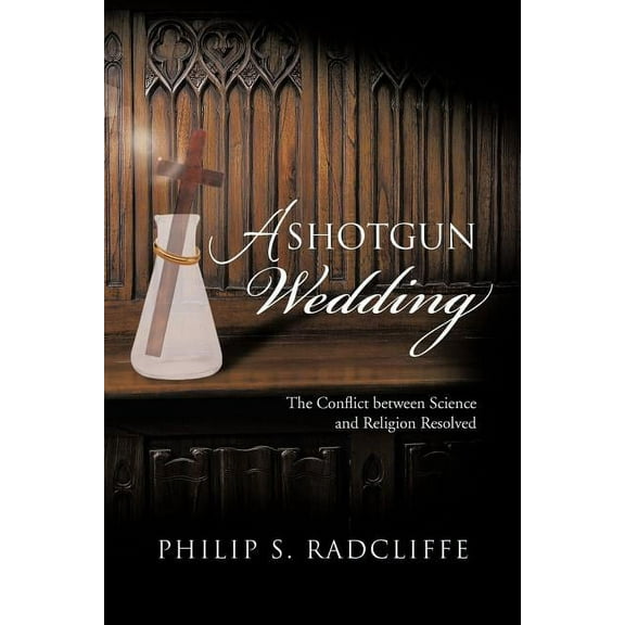 Shotgun Wedding : The Conflict Between Science and Religion Resolved