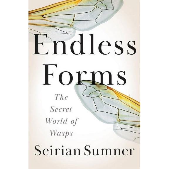 Endless Forms: The Secret World of Wasps, (Hardcover)