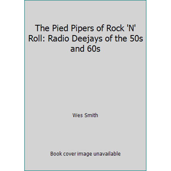 Pre-Owned The Pied Pipers of Rock 'N' Roll: Radio Deejays of the 50s and 60s (Hardcover) 092926469X 9780929264691