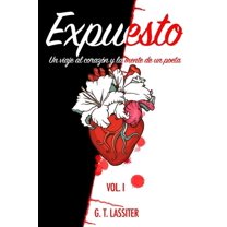 Expuesto Un Viaje al Corazón y la Mente de un Poeta. G.T. Lassiter (Paperback)