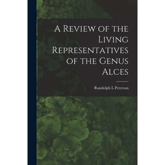 A Review of the Living Representatives of the Genus Alces, (Paperback)
