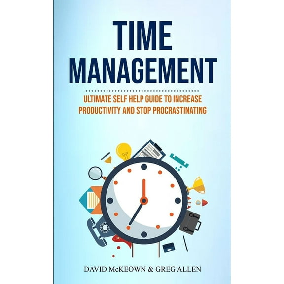 Effective Habits Time Management: Ultimate Self Help Guide To Increase Productivity And Stop Procrastinating, Book 1, (Paperback)