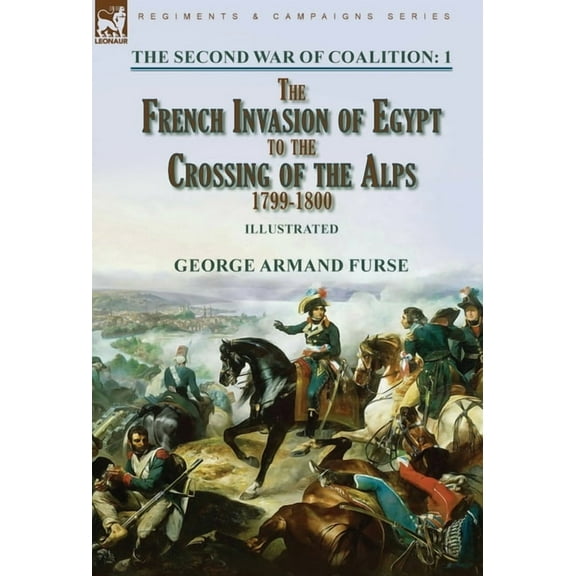 The Second War of Coalition-Volume 1: the French Invasion of Egypt to the Crossing of the Alps, 1799-1800, (Hardcover)