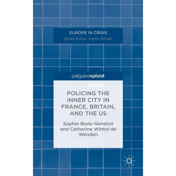 Europe in Crisis Policing the Inner City in France, Britain, and the Us, (Hardcover)