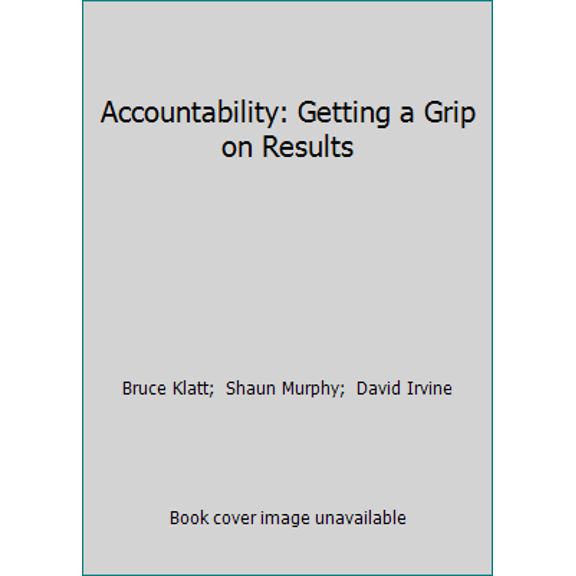 Pre-Owned Accountability: Getting a Grip on Results (Paperback) 0973036524 9780973036527