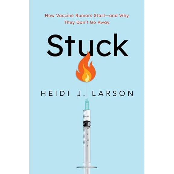 Pre-Owned Stuck: How Vaccine Rumors Start -- And Why They Don't Go Away (Hardcover) 0190077247 9780190077242