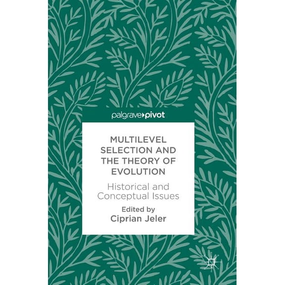 Multilevel Selection and the Theory of Evolution: Historical and Conceptual Issues, (Hardcover)