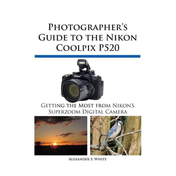 Photographer's Guide to the Nikon Coolpix P520, (Paperback)