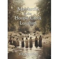 Matriarchs of the Hoople Creek Loyalists, (Hardcover)