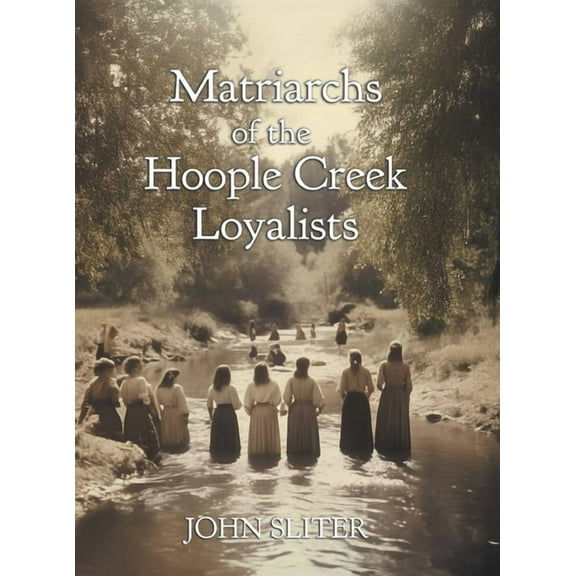 Matriarchs of the Hoople Creek Loyalists, (Hardcover)