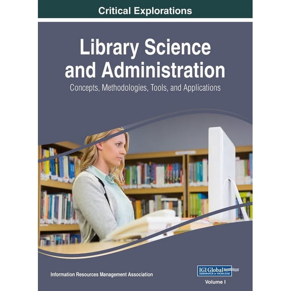 Library Science and Administration: Concepts, Methodologies, Tools, and Applications, VOL 1, (Hardcover)