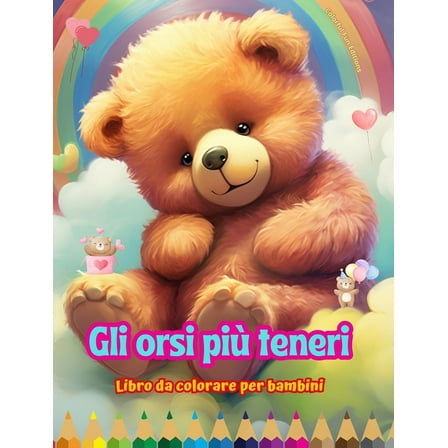 Gli orsi più teneri - Libro da colorare per bambini - Scene creative e divertenti di orsi sorridenti: Disegni affascinan, (Hardcover)