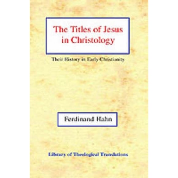 The Titles of Jesus in Christology: Their History in Early Christianity (Library of Theological Translations)