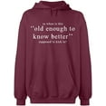 thumbnail image 2 of OXI Hoodie Sweatshirt - Old Enough Know To Better, Basic Casual Hoodie for Men's and Women Fleece Hoodie Long Sleeve - Maroon 2X-Large, 2 of 3