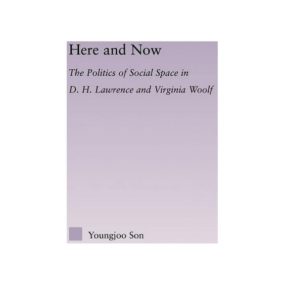 Literary Criticism and Cultural Theory Here and Now: The Politics of Social Space in D.H. Lawrence and Virginia Woolf, (Hardcover)