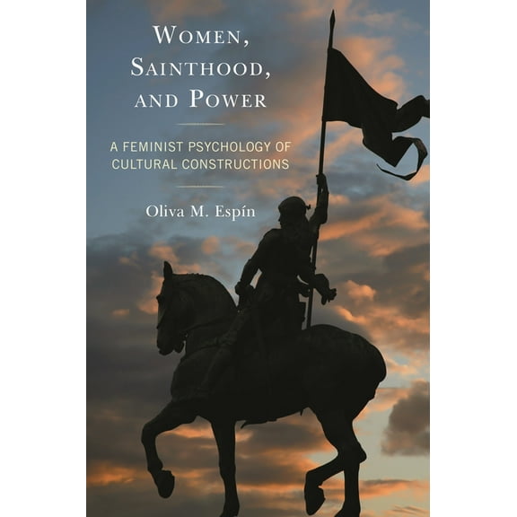 Women, Sainthood, and Power: A Feminist Psychology of Cultural Constructions, (Paperback)