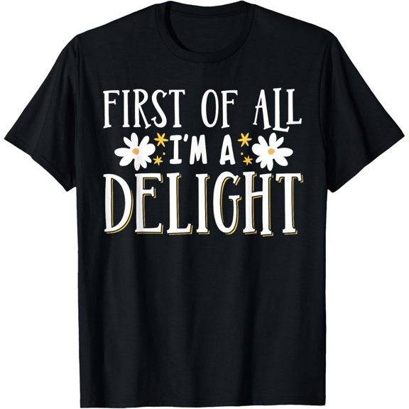 Exquisite and comfortable-First Of All I'm A Delight T-Shirt