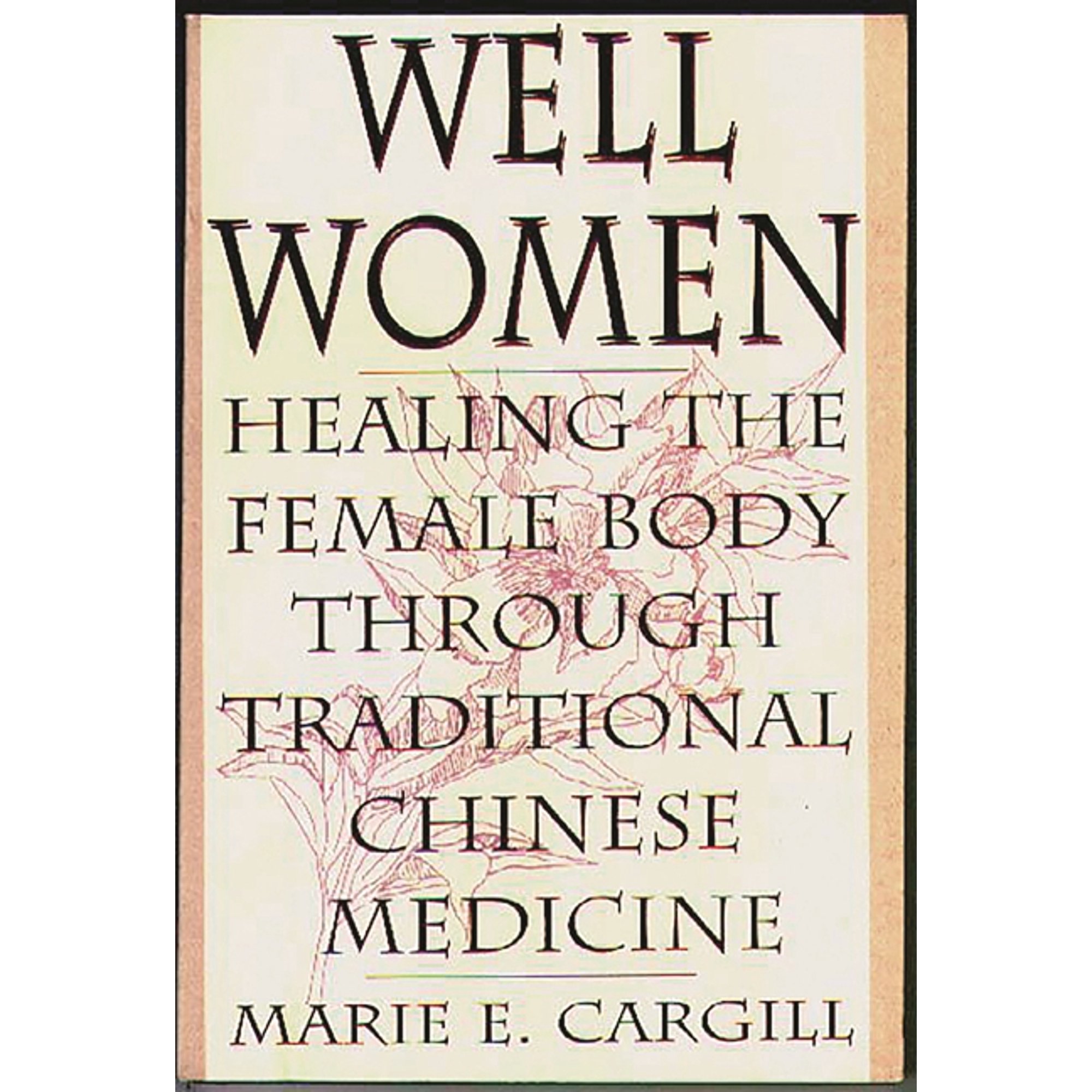 Well Women: Healing the Female Body Through Traditional Chinese Medicine, (Paperback)