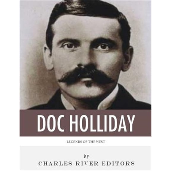Pre-Owned Legends of the West : The Life and Legacy of Doc Holliday