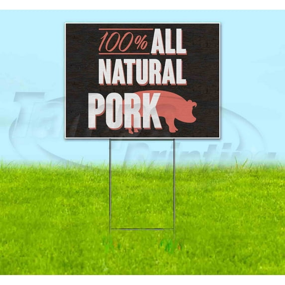 100% All Natural Pork (18"" X 24"") Yard Sign, Includes Metal Step Stake