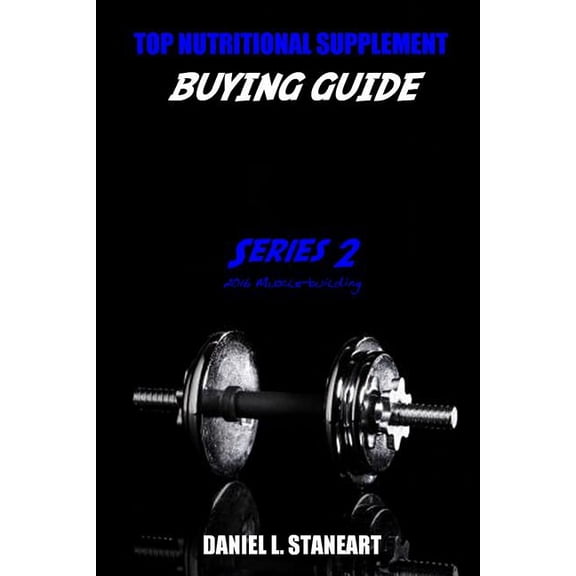 Muscle Building: Top Nutritional Supplement Buying Guide Series 2: Muscle Building 2016 (Paperback)