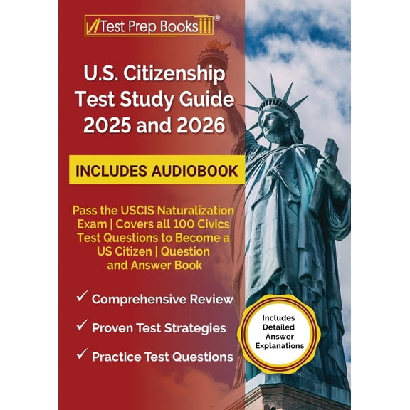 Pre-Owned US Citizenship Test Study Guide 2025 and 2026: Pass the USCIS Naturalization Exam Covers all 100 Civics Test Questions to Become a US Citizen Question (Paperback) 1637754973 9781637754979